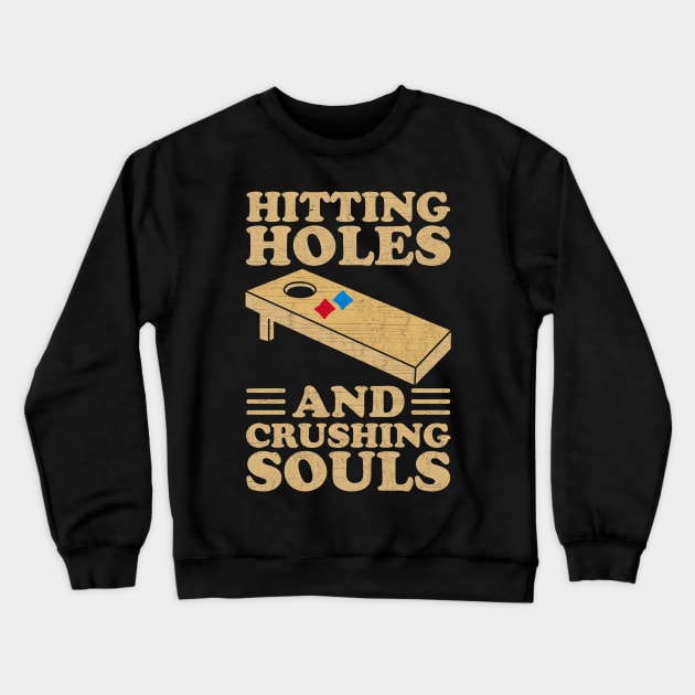 Hitting Holes And Crushing Souls - Cool Cornhole Crewneck Sweatshirt by AnKa Art